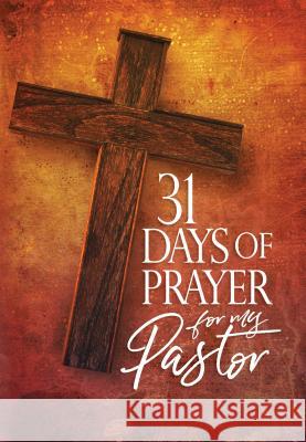 31 Days of Prayer for My Pastor Awakening America Alliance 9781424555406 Broadstreet Publishing
