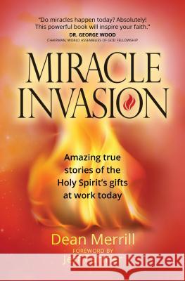 Miracle Invasion: Amazing True Stories of the Holy Spirit's Gifts at Work Today Jeff Farmer Dean Merrill 9781424556083 Broadstreet Publishing