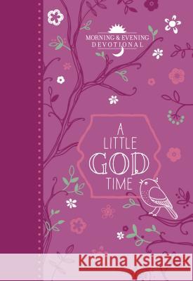 A Little God Time: Morning & Evening Devotional Broadstreet Publishing Group LLC 9781424556267 Broadstreet Publishing