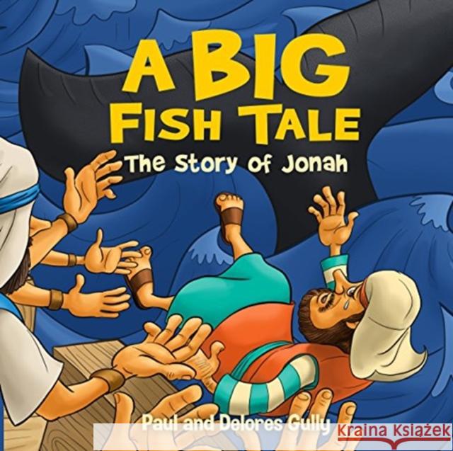 Big Fish Tale, A: The Story of Jonah Paul Gully Delores Gully 9781424557677 Broadstreet Publishing