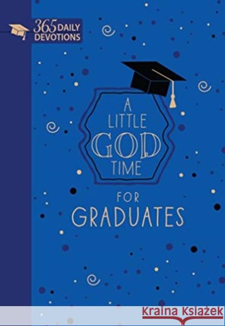 A Little God Time for Graduates (Gift Edition): 365 Daily Devotions Broadstreet Publishing Group LLC 9781424558407