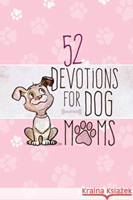 52 Devotions for Dog Moms Broadstreet Publishing Group LLC 9781424559138