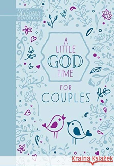 A Little God Time for Couples (Gift Edition): 365 Daily Devotions Broadstreet Publishing Group LLC 9781424560158