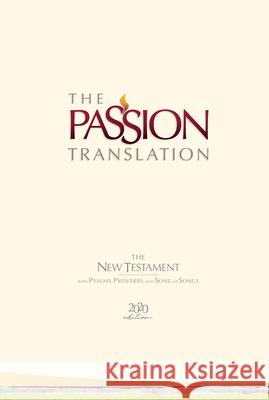 The Passion Translation New Testament with Psalms Proverbs and Song of Songs (2020 Edn) Ivory Hb Brian Dr Simmons 9781424561452 BroadStreet Publishing