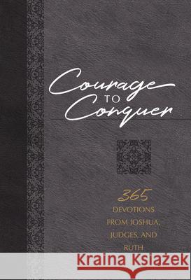 Courage to Conquer: 365 Devotions from Joshua, Judges, and Ruth Brian Simmons 9781424563661 Broadstreet Publishing