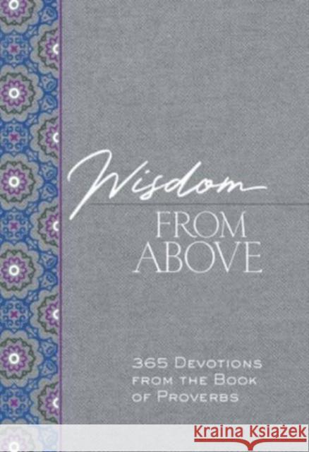 Wisdom from Above: 365 Devotions from the Book of Proverbs Brian Simmons 9781424563708