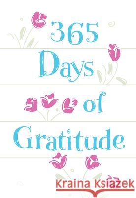 365 Days of Gratitude: Daily Devotions for a Thankful Heart Broadstreet Publishing Group LLC 9781424563821 Broadstreet Publishing
