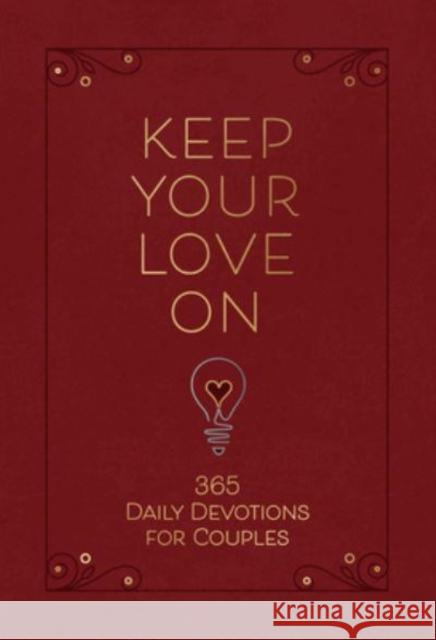 Keep Your Love on: 365 Daily Devotions for Couples Danny Silk 9781424563944