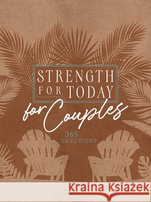 Strength for Today for Couples: 365 Devotions Broadstreet Publishing Group LLC 9781424564279