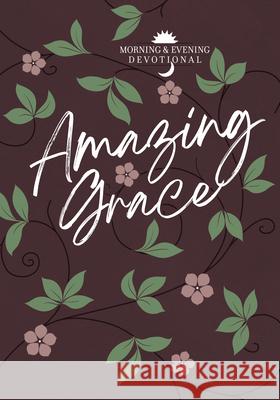 Amazing Grace: Morning and Evening Devotional Broadstreet Publishing Group LLC 9781424564316 Broadstreet Publishing