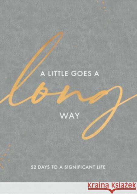A Little Goes a Long Way: 52 Days to a Significant Life Rachael Adams 9781424564491