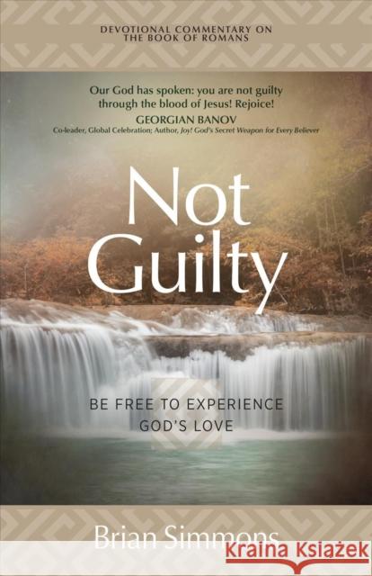 Not Guilty: Be Free to Experience God's Love Brian Simmons 9781424564699 Broadstreet Publishing