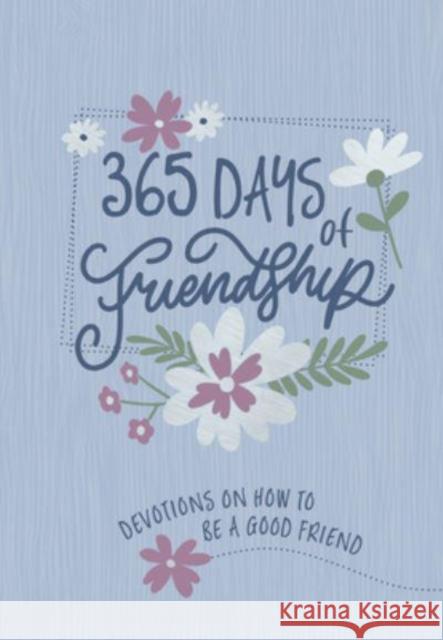 365 Days of Friendship: Devotions on How to Be a Good Friend Broadstreet Publishing Group LLC 9781424565436 Broadstreet Publishing