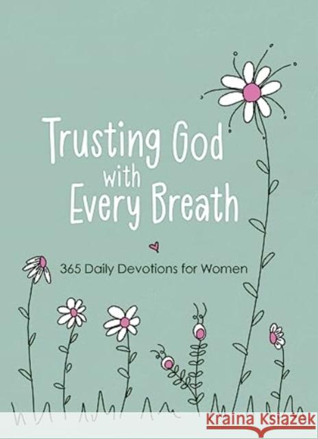Trusting God with Every Breath: 365 Daily Devotions for Women Amy Mecham 9781424566143 BroadStreet Publishing