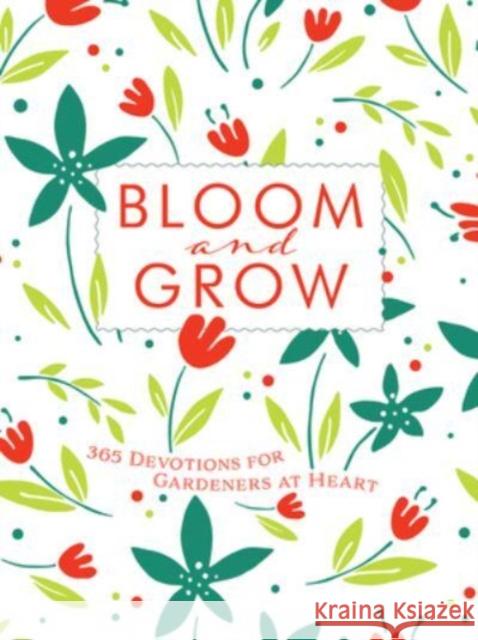 Bloom and Grow: 365 Devotions for Gardeners at Heart Laurie V Soileau 9781424566303 BroadStreet Publishing