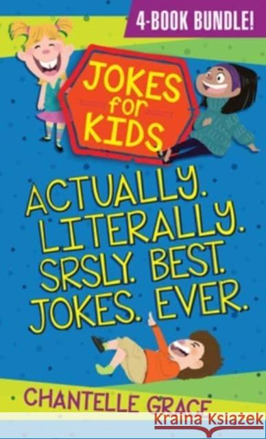 Jokes for Kids - Bundle 1: Actually, Literally, Srsly, Best Jokes Ever Chantelle Grace 9781424566532 BroadStreet Publishing