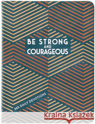 Be Strong and Courageous: 365 Daily Devotions for Fathers Broadstreet Publishing Group LLC 9781424566693