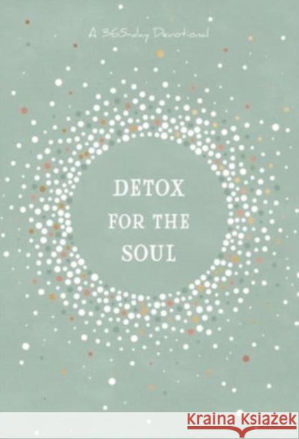 Detox for the Soul: A 365-Day Devotional Broadstreet Publishing Group LLC 9781424566716