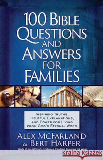 100 Bible Questions and Answers for Families: Inspiring Truths, Helpful Explanations, and Power for Living from God's Eternal Word Bert Harper 9781424566815 BroadStreet Publishing