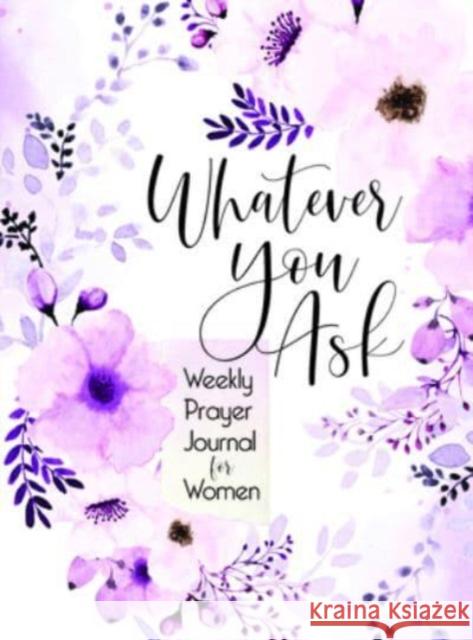Whatever You Ask: Prayer Journal for Women Broadstreet Publishing Group LLC 9781424566853