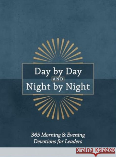 Day by Day and Night by Night: 365 Morning & Evening Devotions for Leaders Ronnie Floyd 9781424567225 Broadstreet Publishing