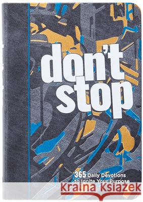 Don't Stop: 365 Daily Devotions to Ignite Your Purpose Tyler Feller 9781424567263 Broadstreet Publishing