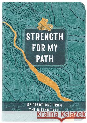 Strength for My Path: 52 Devotions from the Hiking Trail Maureen E Wise 9781424568154 BroadStreet Publishing