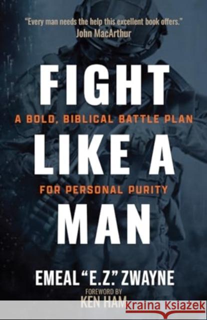 Fight Like a Man: A Bold, Biblical Battle Plan for Personal Purity Zwayne 9781424568550 Broadstreet Publishing