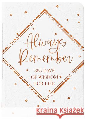 Always Remember: 365 Days of Wisdom for Life Kim Crabill 9781424568574 Broadstreet Publishing