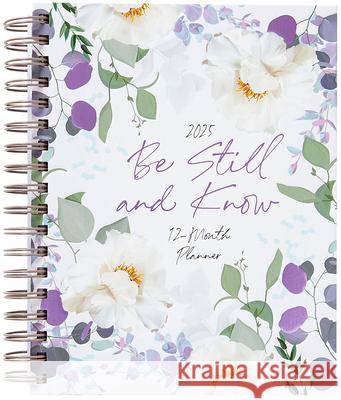 Be Still and Know (2025 Planner): 12-Month Weekly Planner Belle City Gifts 9781424569021 Belle City Gifts