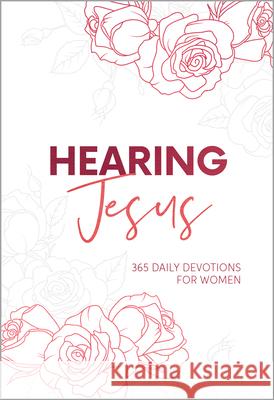 Hearing Jesus: 365 Daily Devotions for Women Rachael Groll 9781424570492 Broadstreet Publishing