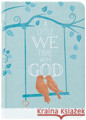 A Little We Time with God: 365 Daily Devotions for Couples Broadstreet Publishing Group LLC 9781424571529 Broadstreet Publishing