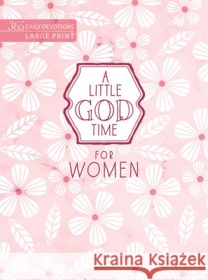A Little God Time for Women: 365 Daily Devotions (Large Print) Broadstreet Publishing Group LLC 9781424571659 Broadstreet Publishing