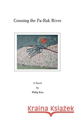 Crossing the Pa-Rak River Philip Kim 9781425100216