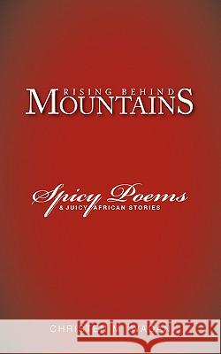 Rising Behind Mountains: Spicy Poems & Juicy African Stories Wadan, Christen M. 9781425100728 Trafford Publishing