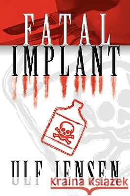 Fatal Implant Ulf Jensen 9781425100926 Trafford Publishing