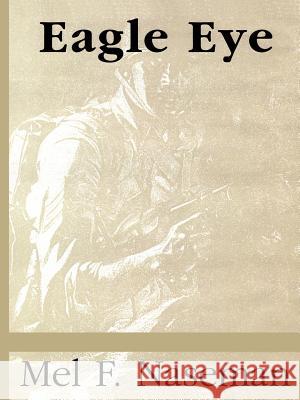 Eagle Eye Mel F. Naseman 9781425101299 Trafford Publishing