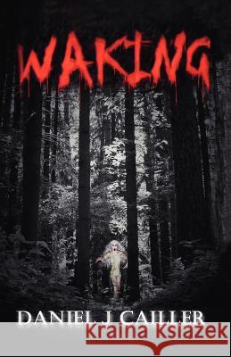 Waking Daniel J. Cailler 9781425101596 Trafford Publishing
