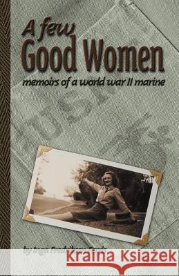 A Few Good Women: Memoirs of a World War II Marine Fredriksen Ferris, Inga 9781425101817 Trafford Publishing