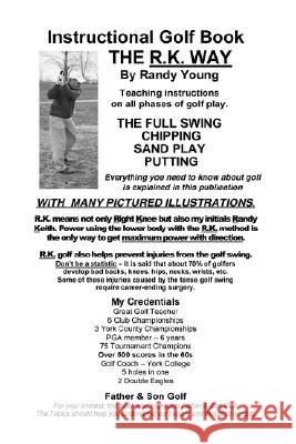 Instructional Golf Book: The R.K. Way Young, Randy 9781425102050 Trafford Publishing