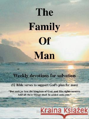 The Family of Man: Weekly Devotions for Salvation Boyd, Bob 9781425102302 Trafford Publishing