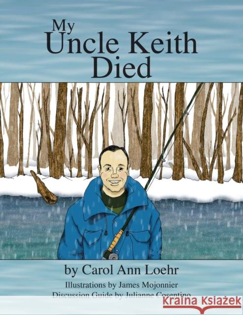 My Uncle Keith Died Carol Ann Loehr, Julianne Cosentino, James Mojonnier 9781425102623 Trafford Publishing