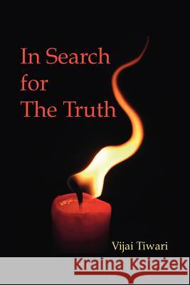 In Search for the Truth Vijai Tiwari 9781425103033
