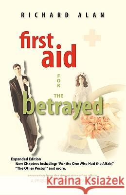 First Aid for the Betrayed Richard Alan 9781425103569 Trafford Publishing