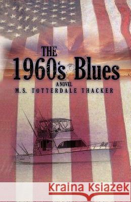 The 1960's Blues Michael Thacker M. S. Totterdale Thacker 9781425103613 Trafford Publishing