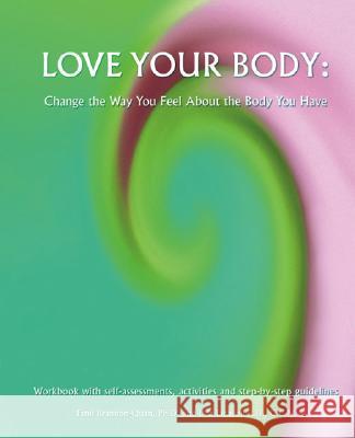 Love Your Body: Change the Way You Feel About the Body You Have Brannon-Quan, Tami 9781425103873 0