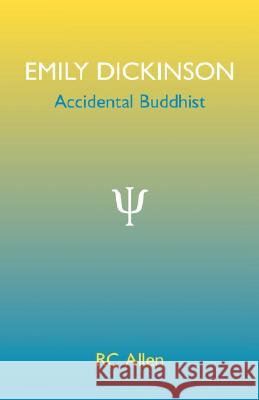 Emily Dickinson, Accidental Buddhist Rc Allen 9781425103989 Trafford Publishing