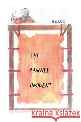 The Pawnee Incident Ira Bex 9781425104115 Trafford Publishing
