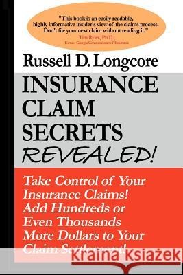 Insurance Claim Secrets Revealed! R. David Murphy Russell D. Longcore 9781425104436 Trafford Publishing