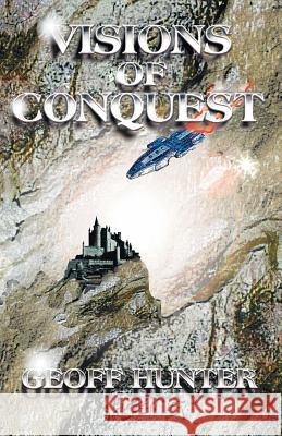 Visions of Conquest Geoff Hunter 9781425105884